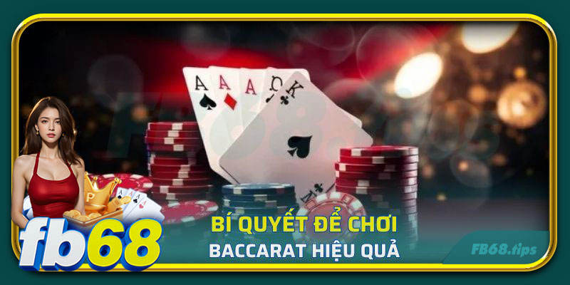 Bí quyết từ cao thủ để chơi Baccarat hiệu quả nhất tại FB68