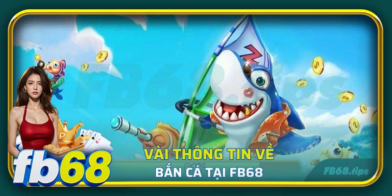 Sơ lược vài thông tin để có cách chơi Bắn Cá hiệu quả hơn