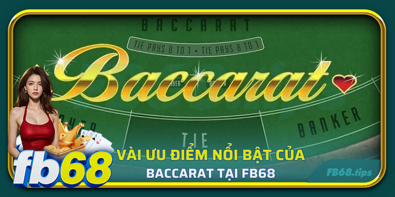 Ưu điểm vượt trội của game Baccarat tại nhà cái FB68