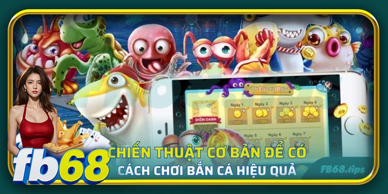 Vài chiến thuật cơ bản để người mới có cách chơi Bắn Cá hiệu quả