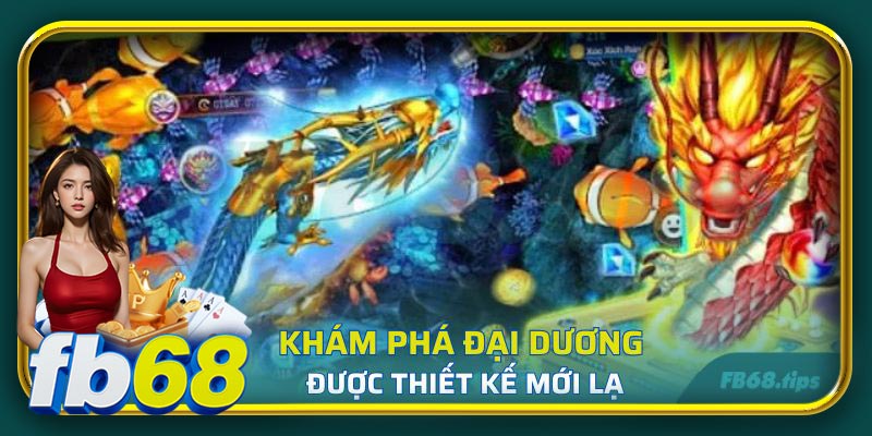 Khám phá đại dương khi tham gia bắn cá long vương