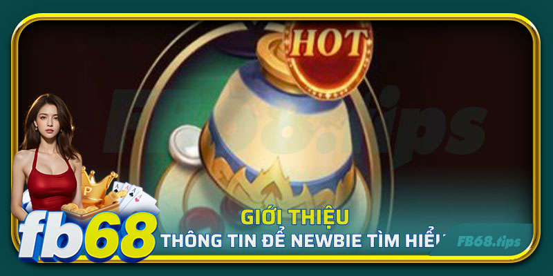 Thông tin giới thiệu khái quát game xóc đĩa fb68