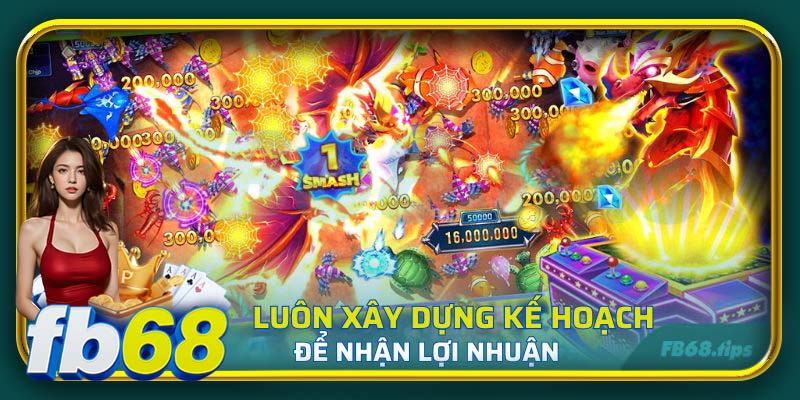Luôn xây dựng kế hoạch để nhận lợi nhuận