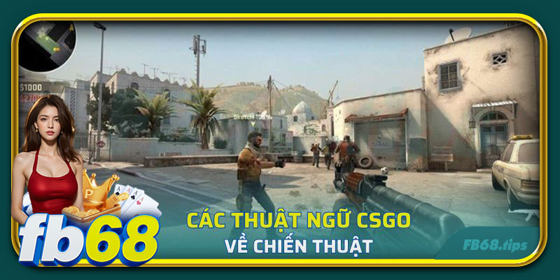 Các thuật ngữ CSGO về chiến thuật và di chuyển