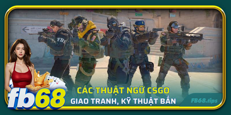 Các thuật ngữ CSGO về giao tranh và kỹ thuật bắn