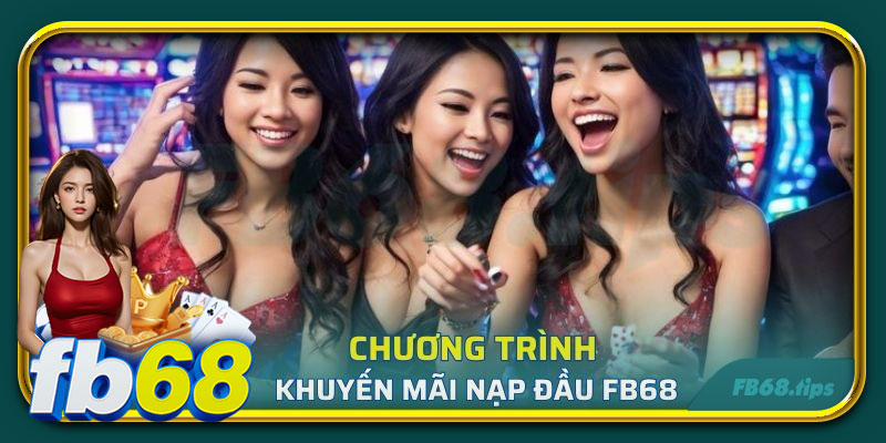 Chương trình khuyến mãi nạp đầu FB68