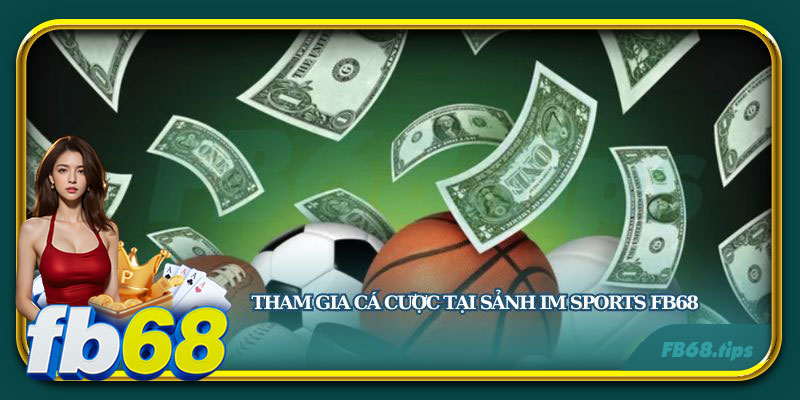 Hướng dẫn các bước tham gia cá cược tại sảnh IM Sports FB68