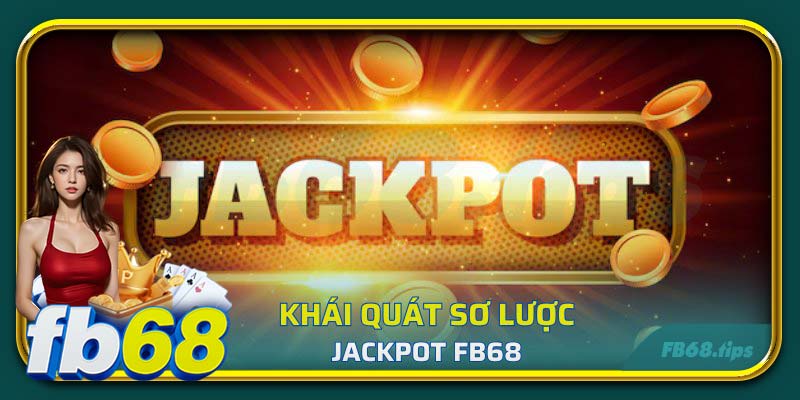 Khái quát sơ lược về jackpot FB68