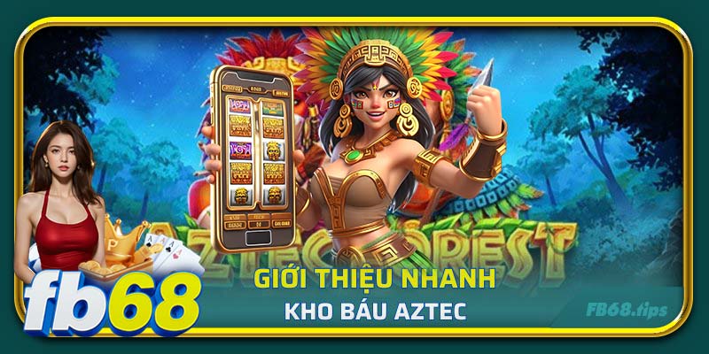 Giới thiệu nhanh về Kho Báu Aztec