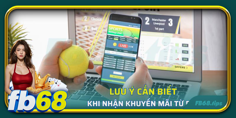 Lưu ý cần biết khi nhận khuyến mãi từ FB68