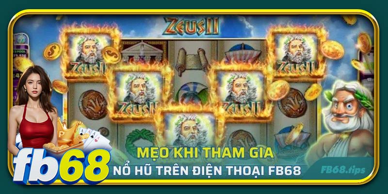 Mẹo khi tham gia nổ hũ trên điện thoại FB68
