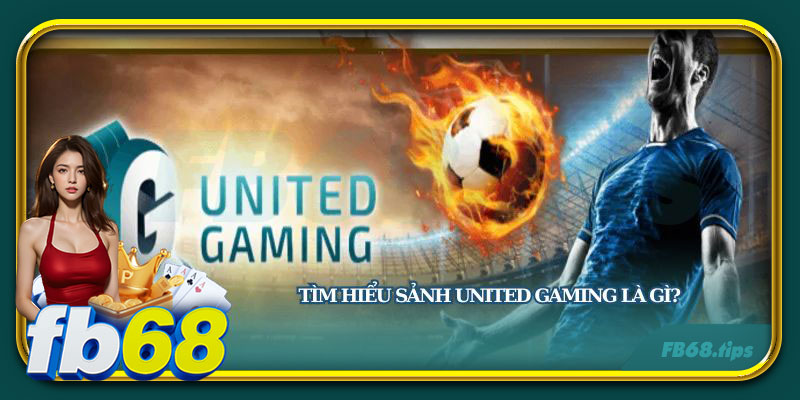 Khám phá sảnh United Gaming