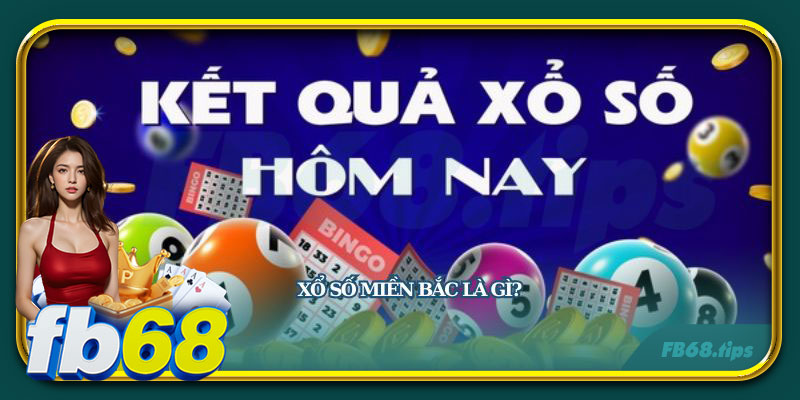 Tìm hiểu về xổ số miền Bắc