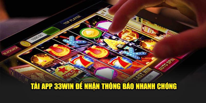 Lợi ích của việc tải app 33Win so với dùng trình duyệt website